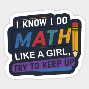 I Know I Do Math Like A Girl Try To Keep Up Teacher Sticker